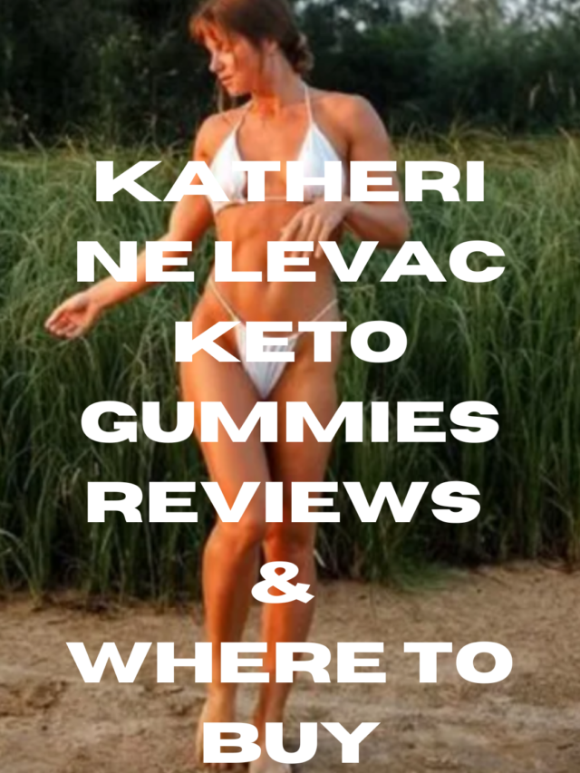 Katherine Levac Keto Gummies